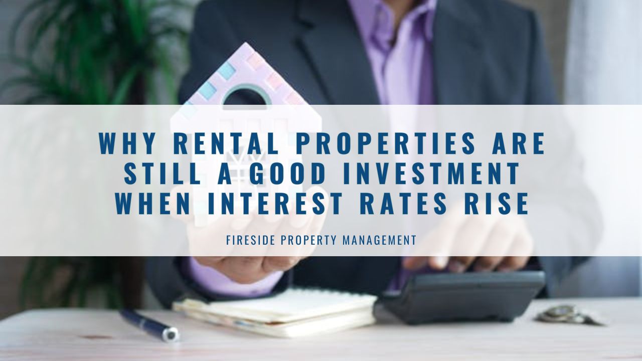Why Rental Properties Are Still a Good Investment When Interest Rates Rise